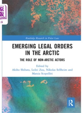 海外直订Emerging Legal Orders in the Arctic: The Role of Non-Arctic Actors 北极新兴法律秩序:非北极行动者的作用