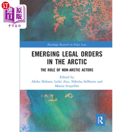 海外直订Emerging Legal Orders in the Arctic: The Role of Non-Arctic Actors 北极新兴法律秩序:非北极行动者的作用