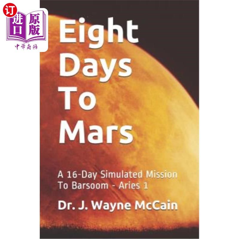 海外直订Eight Days To Mars: A 16-Day Simulated Mission To Barsoom - Aries 1 前往火星的8天：前往巴索姆-白羊座1号的16