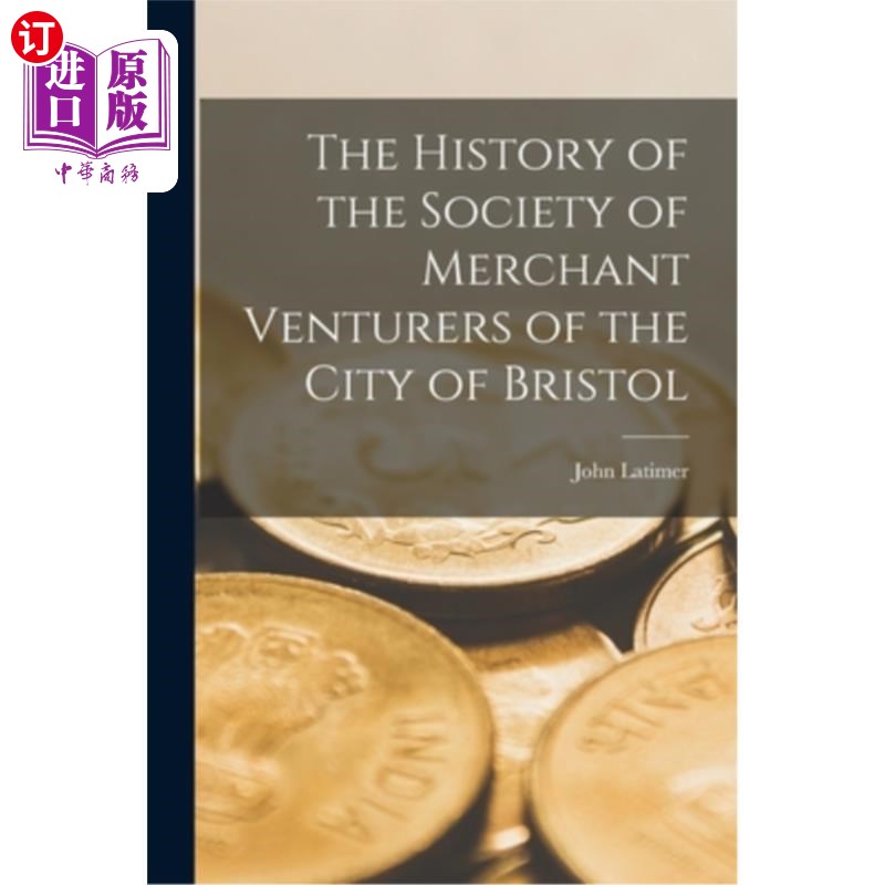 海外直订The History of the Society of Merchant Venturers of the City of Bristol 布里斯托尔市商人冒险家协会的历史