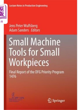 海外直订Small Machine Tools for Small Workpieces: Final Report of the Dfg Priority Progr 小型工件用小型机床：Dfg优