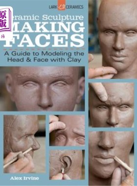 海外直订Ceramic Sculpture: Making Faces: A Guide to Modeling the Head and Face with Clay 陶瓷雕塑：面部制作：用粘土