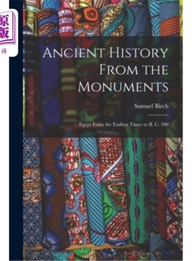 海外直订Ancient History From the Monuments: Egypt From the Earliest Times to B. C. 300 从古迹看古代史:从最早的时代