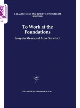海外直订To Work at the Foundations: Essays in Memory of Aron Gurwitsch 在基金会工作:纪念阿隆·格威奇的散文