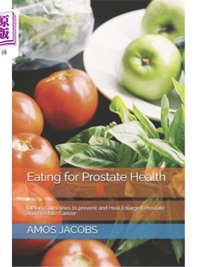 海外直订医药图书Eating for Prostate Health: Dietary Guidelines to prevent and Heal Enlarged Pros 饮食促进前列腺健康
