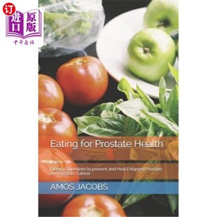 海外直订医药图书Eating for Prostate Health: Dietary Guidelines to prevent and Heal Enlarged Pros 饮食促进前列腺健康