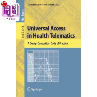 海外直订Universal Access in Health Telematics: A Design Code of Practice 医疗远程信息处理的普遍接入:设计实践规范