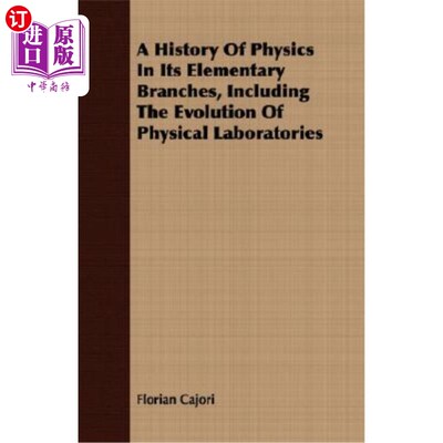 海外直订A History of Physics in Its Elementary Branches, Including the Evolution of Phys 物理学基本分支的历史，包括