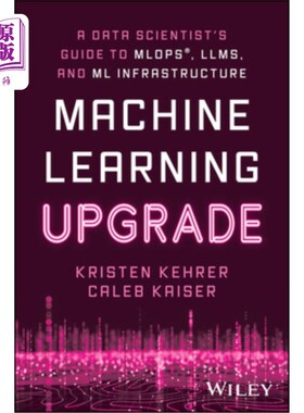 海外直订Machine Learning Upgrade: A Data Scientist's Guide to Mlops, Llms, and ML Infras 机器学习升级：数据科学家Ml