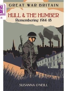 海外直订Great War Britain Hull and the Humber: Rememberi... 英国赫尔和亨伯号:纪念1914- 1918年