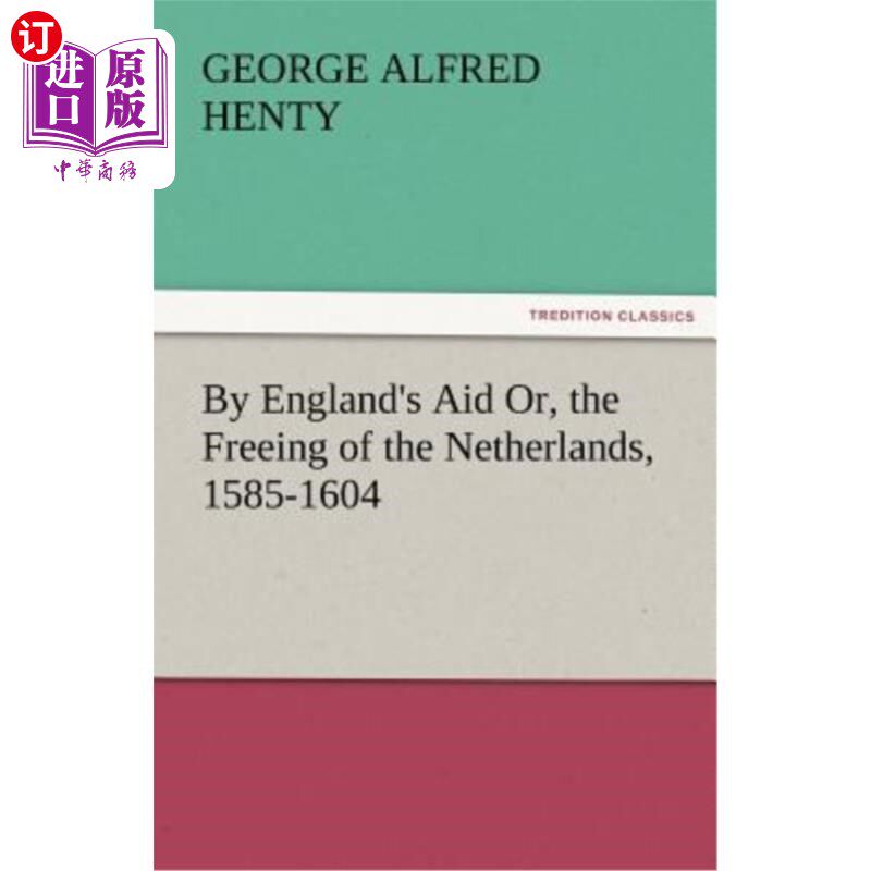 海外直订By England's Aid Or, the Freeing of the Netherlands, 1585-1604 在英格兰的帮助下解放荷兰(1585-1604年