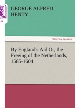 海外直订By England's Aid Or, the Freeing of the Netherlands, 1585-1604 在英格兰的帮助下解放荷兰(1585-1604年