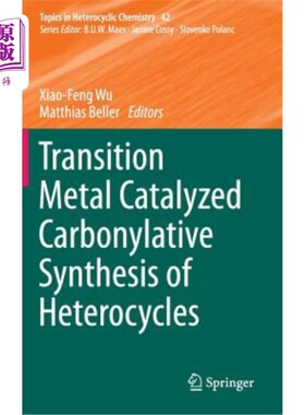 海外直订Transition Metal Catalyzed Carbonylative Synthesis of Heterocycles 过渡金属催化羰基化合成杂环化合物
