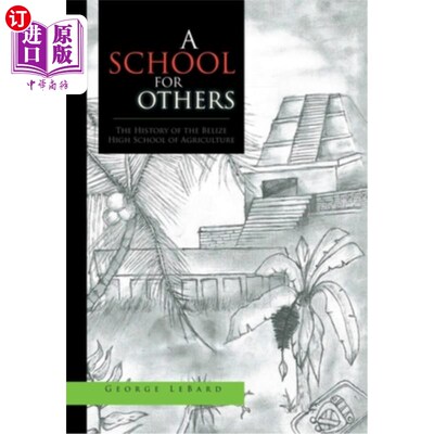 海外直订A School for Others: The History of the Belize High School of Agriculture 其他人的学校:伯利兹农业高中的历史