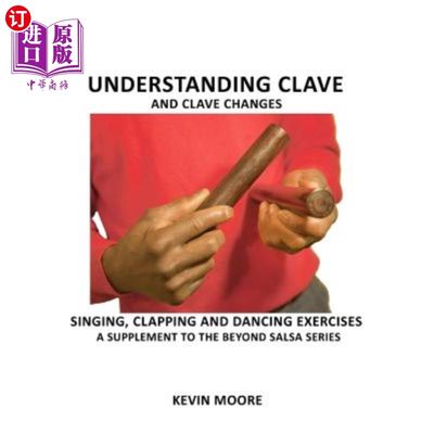 海外直订Understanding Clave and Clave Changes: Singing, Clapping and Dancing Exercises - 了解clave和cl