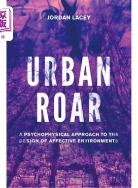 海外直订Urban Roar: A Psychophysical Approach to the Design of Affective Environments 城市咆哮:情感环境设计的心理物