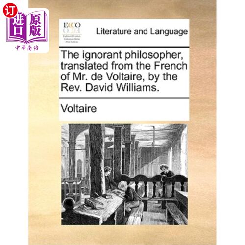 海外直订The Ignorant Philosopher, Translated from the French of Mr. de Voltaire, by the  《无知的哲学家》，由德·伏