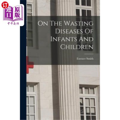 海外直订医药图书On The Wasting Diseases Of Infants And Children 婴幼儿的消耗性疾病