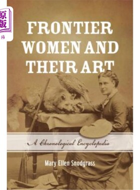 海外直订Frontier Women and Their Art: A Chronological Encyclopedia 边疆妇女和她们的艺术:时间百科全书