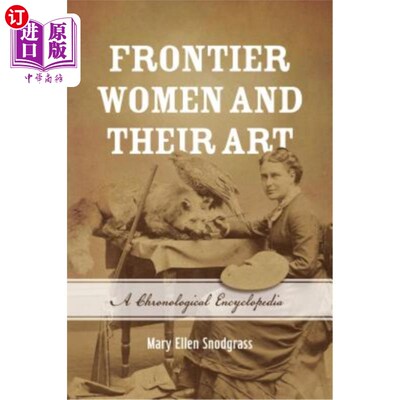 海外直订Frontier Women and Their Art: A Chronological Encyclopedia 边疆妇女和她们的艺术:时间百科全书