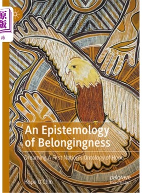 海外直订An Epistemology of Belongingness: Dreaming a First Nation's Ontology of Hope 归属的认识论:梦想第一民族的希