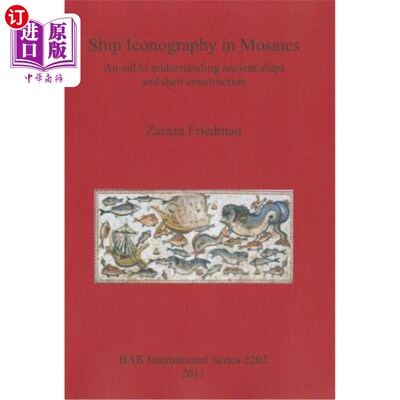 海外直订Ship Iconography in Mosaics: An aid to understanding ancient ships and their con 马赛克中的船舶图像：有助于