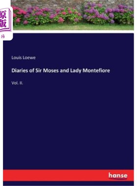 海外直订Diaries of Sir Moses and Lady Montefiore: Vol. II. 摩西爵士和蒙特菲奥雷夫人日记：第二卷。