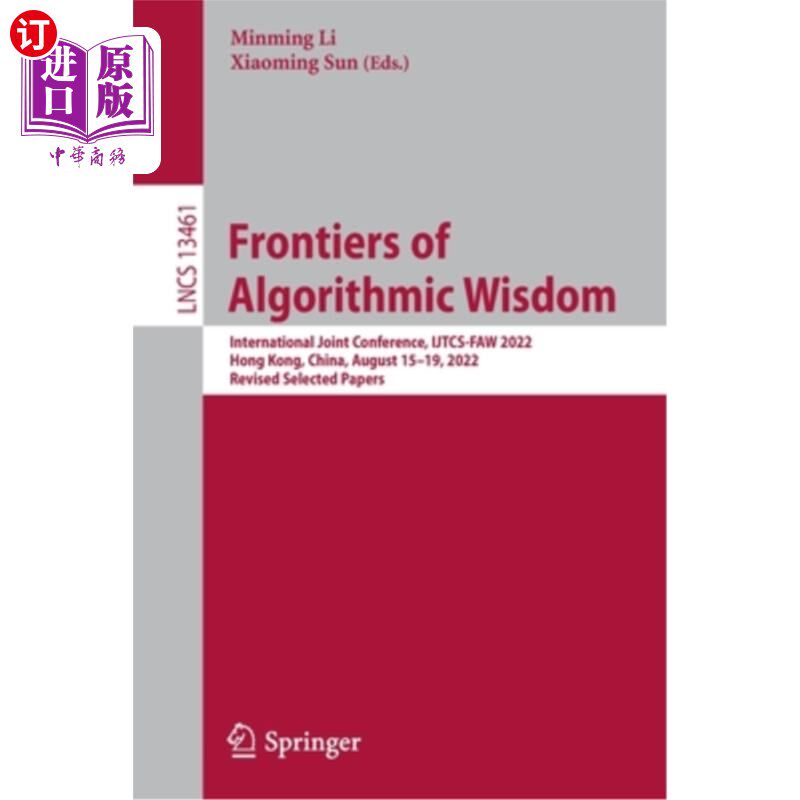 海外直订Frontiers of Algorithmic Wisdom: International Joint Conference, Ijtcs-Faw 2022, 算法智慧前沿:国际联合会议