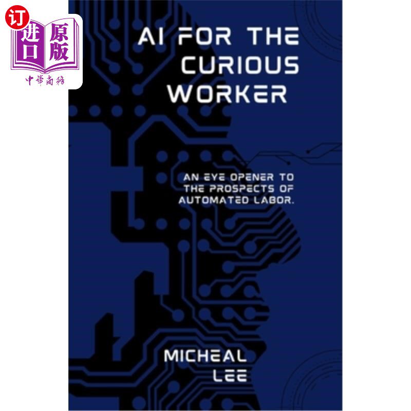 海外直订AI for the Curious Worker: An Eye Opener to the Prospects of Automated Labor. 好奇工人的人工智能:对自动化劳