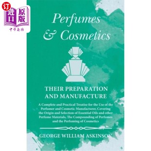 制备 Cosmetics 香水和化妆品 Practic Complete Manufacture Preparation their and 海外直订医药图书Perfumes