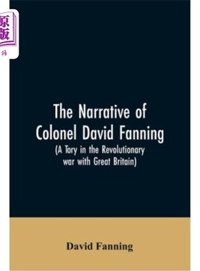 海外直订The narrative of Colonel David Fanning (a Tory in the revolutionary war with Gre 大卫·范宁上校（英国革命战