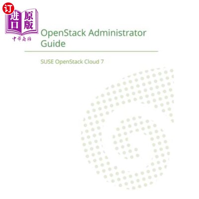海外直订SUSE OpenStack Cloud 7: OpenStack Administrator Guide SUSE OpenStack Cloud 7：OpenStack管理员指南