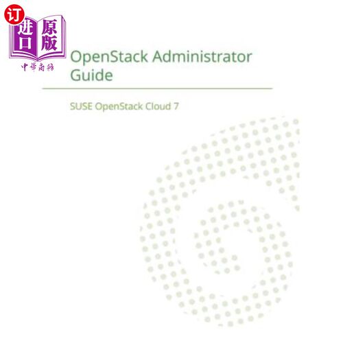 海外直订SUSE OpenStack Cloud 7: OpenStack Administrator Guide SUSE OpenStack Cloud 7：OpenStack管理员指南