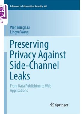 海外直订Preserving Privacy Against Side-Channel Leaks: From Data Publishing to Web Appli 保护隐私防止侧通道泄漏:从