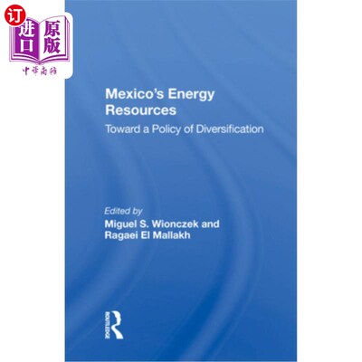 海外直订Mexico's Energy Resources: Toward a Policy of Diversification 墨西哥的能源资源:走向多元化政策
