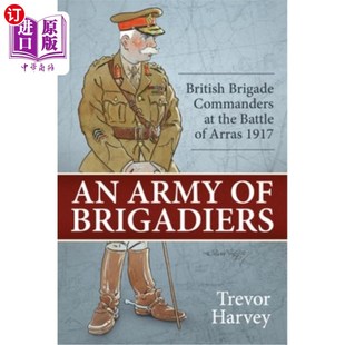 Brigadiers 英 陆军准将：阿拉斯战役中 the Army Battle Brigade British 1917 海外直订An Commanders Arras