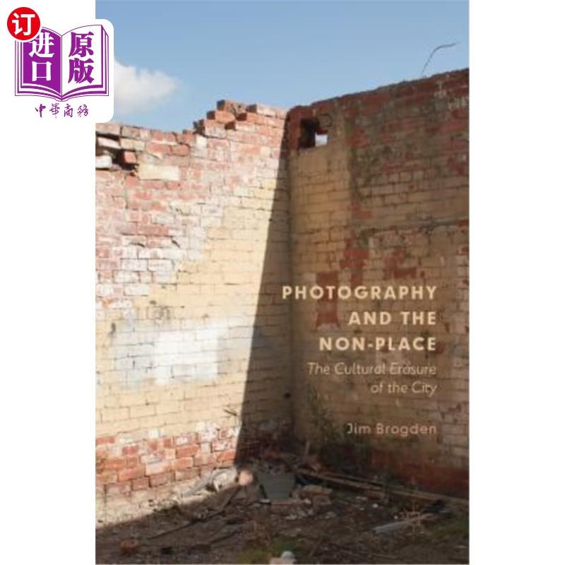 海外直订Photography and the Non-Place: The Cultural Erasure of the City 摄影与非场所：城市的文化擦除