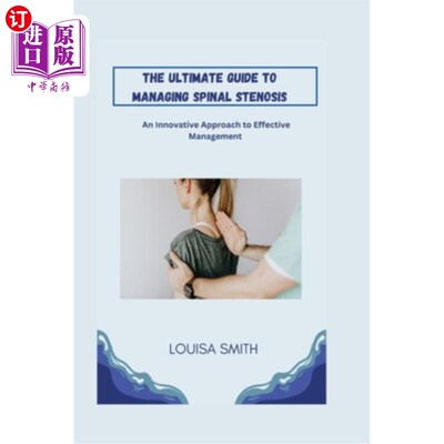 海外直订医药图书The Ultimate Guide to Managing Spinal Stenosis: An Innovative Approach to Effect 管理椎管狭窄的终极