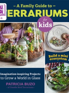 海外直订A Family Guide to Terrariums for Kids: Imagination-Inspiring Projects to Grow a  儿童玻璃缸：激发想象力的项目