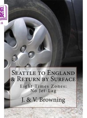 海外直订Seattle to England & Return by Surface Transport: Eight Time Zones: No Jet-Lag 西雅图到英国，乘陆路返回:八