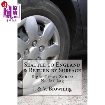 海外直订Seattle to England & Return by Surface Transport: Eight Time Zones: No Jet-Lag 西雅图到英国，乘陆路返回:八