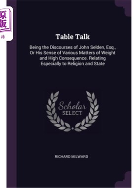 海外直订Table Talk: Being the Discourses of John Selden, Esq., Or His Sense of Various M 餐桌谈话:约翰·塞尔登先生的