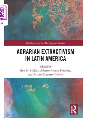 海外直订Agrarian Extractivism in Latin America 拉丁美洲的土地开采主义