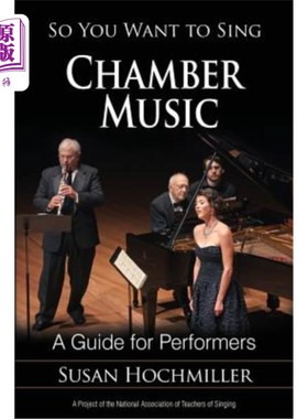 海外直订So You Want to Sing Chamber Music: A Guide for Performers 《你想唱室内乐:表演者指南