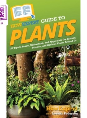 海外直订HowExpert Guide to Plants: 101 Tips to Learn, Understand, and Appreciate the His 植物专家指南:101个技巧来学