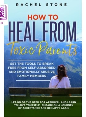 海外直订How to Heal from Toxic Parents: Get The Tools To Break Free From Self-Absorbed a 如何从有毒的父母中痊愈:获