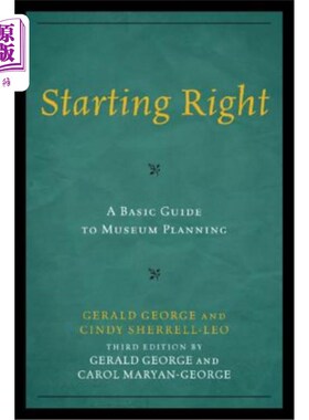 海外直订Starting Right: A Basic Guide to Museum Planning, 3rd Edition 从右开始：博物馆规划基本指南，第3版