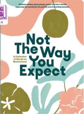 海外直订Not The Way You Expect: A Collection of Words on Motherhood 《不是你所期待的方式:关于母性的话语集》