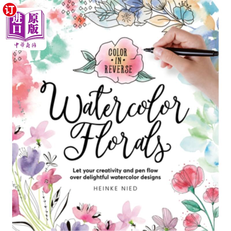 海外直订Color in Reverse: Watercolor Florals: Let Your Creativity and Pen Flow Over Deli 颜色反转:水彩花卉:让你的创