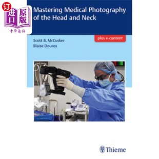 the Head 海外直订医药图书Mastering Neck Photography and 掌握头颈部医学摄影 Medical